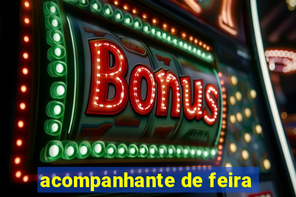 acompanhante de feira